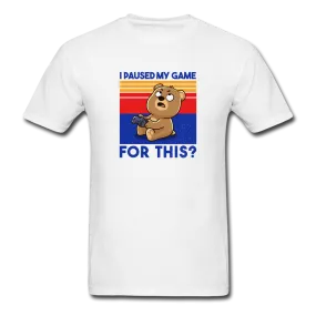 I Paused My Game For This? Men's Funny T-Shirt (White)